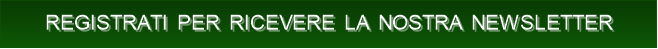 REGISTRATI PER RICEVERE LA NOSTRA NEWSLETTER