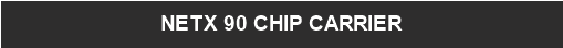 NETX 90 CHIP CARRIER 