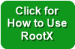 Click for
How to Use 
RootX
