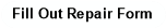 Fill Out Repair Form