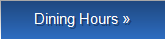 Dining Hours »