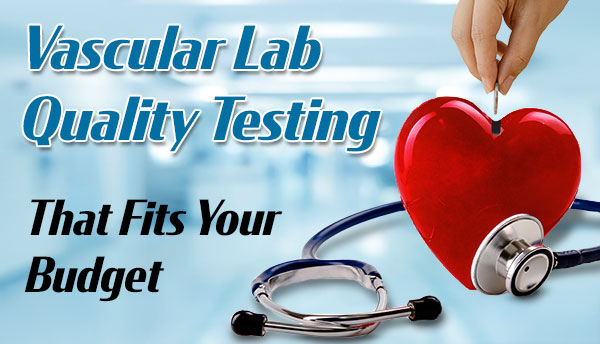 Vascular Lab Quality Testing That Fits Your Budget