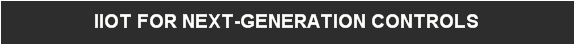 IIOT FOR NEXT-GENERATION CONTROLS