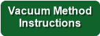 Vacuum Method
Instructions
