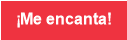 &iexcl;Me encanta!