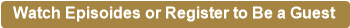 Watch Episoides or Register to Be a Guest