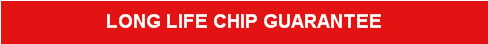 LONG LIFE CHIP GUARANTEE