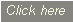 Click here
