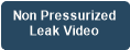 Non Pressurized 
Leak Video