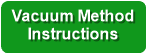 Vacuum Method
Instructions
